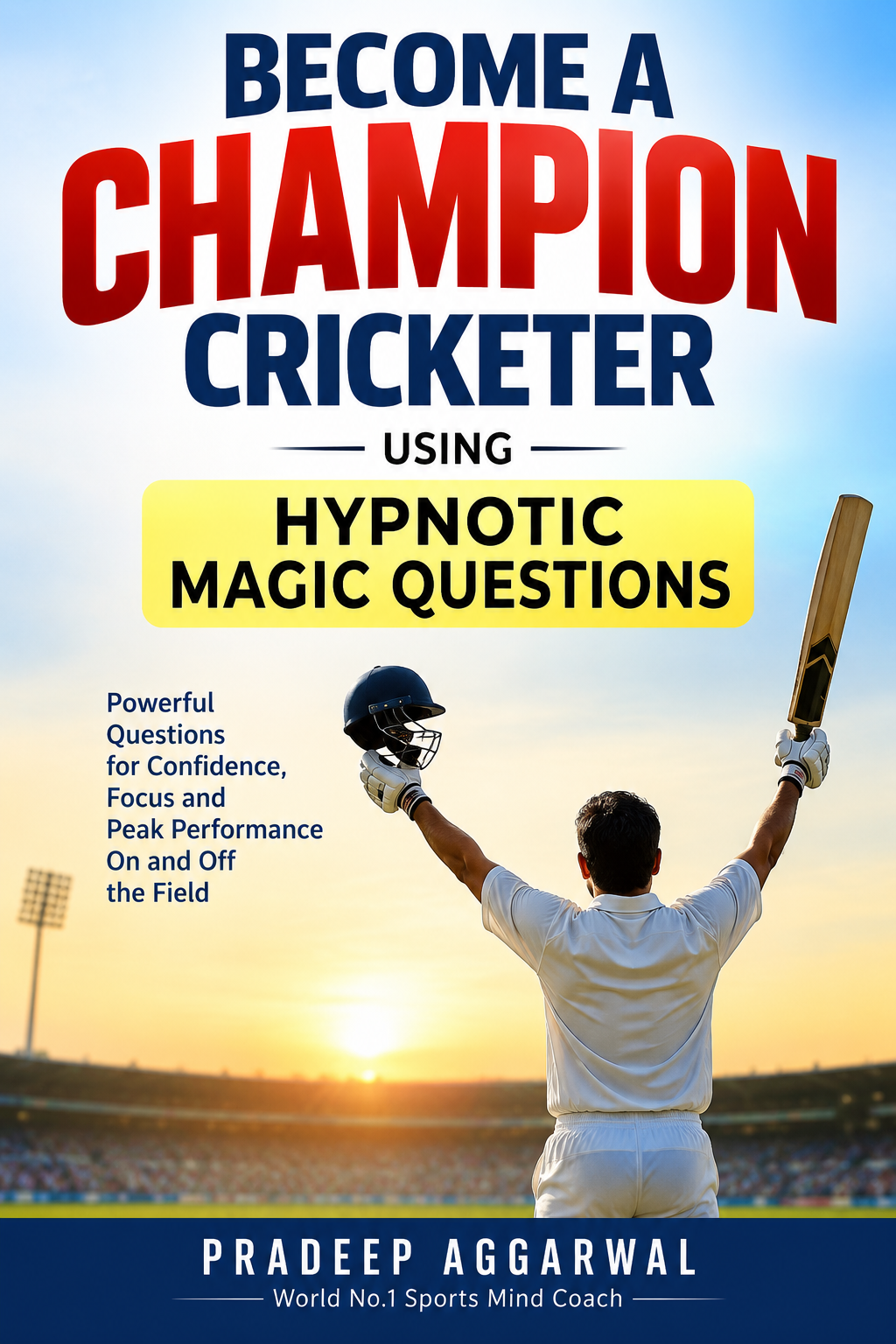 Become A Champion Cricketer Using Hypnotic Magic Questions (HMQ)™ ebook cover